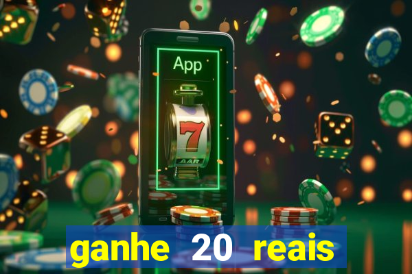 ganhe 20 reais para apostar cadastre